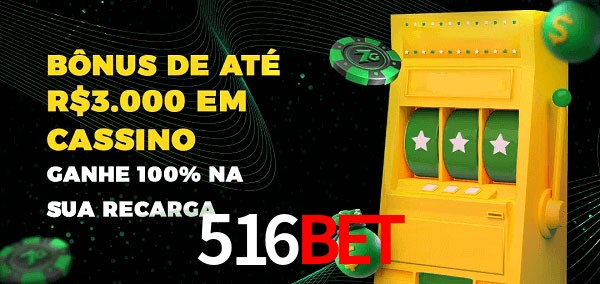 516bet melhor bônus de depósito